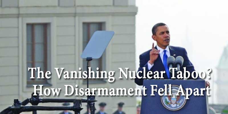 The Vanishing Nuclear Taboo? How Disarmament Fell Apart