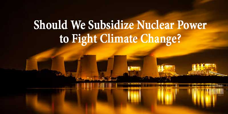 Should We Subsidize Nuclear Power to Fight Climate Change? - photo credit: Getty Images