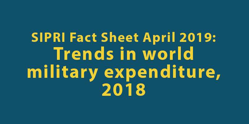 SIPRI Fact Sheet April 2019: Trends in world military expenditure, 2018