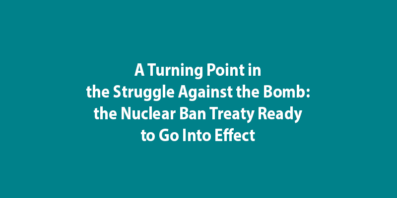 A Turning Point in the Struggle Against the Bomb: the Nuclear Ban Treaty Ready to Go Into Effect